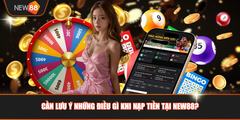 Cần lưu ý những điều gì khi nạp tiền tại NEW88?