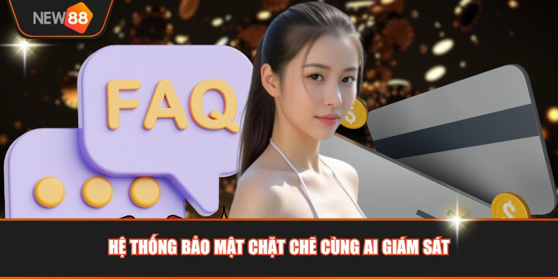Hệ thống bảo mật chặt chẽ cùng AI giám sát