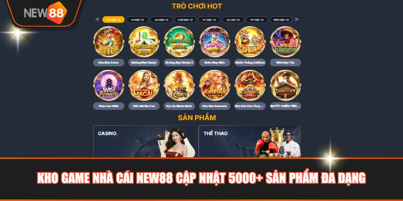 Kho game nhà cái NEW88 cập nhật 5000+ sản phẩm đa dạng