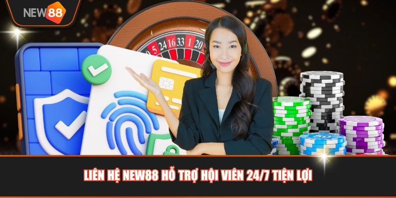 Liên hệ NEW88 hỗ trợ hội viên 24/7 tiện lợi