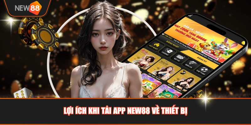 Lợi ích khi tải app NEW88 về thiết bị