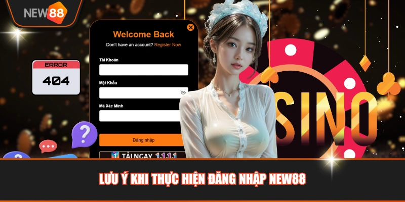 Lưu ý khi thực hiện đăng nhập NEW88