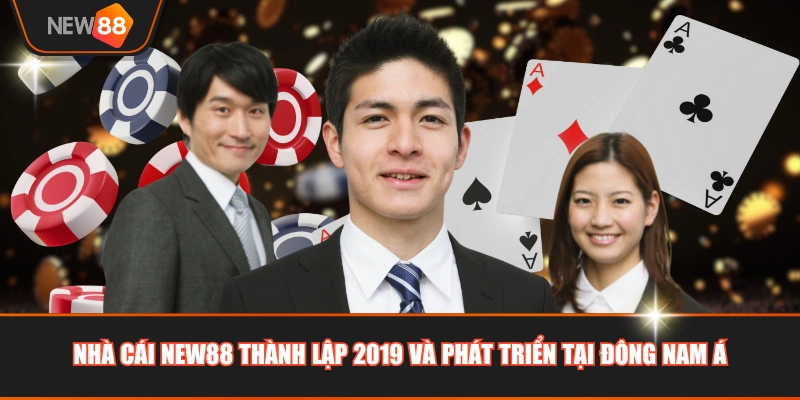 Nhà cái NEW88 thành lập 2019 và phát triển tại Đông Nam Á