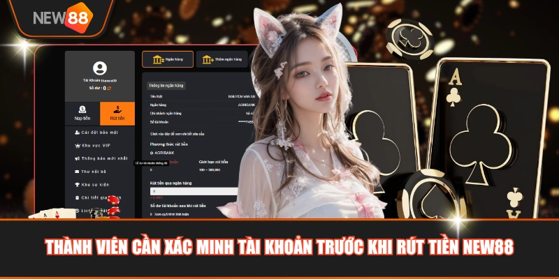 Thành viên cần xác minh tài khoản trước khi rút tiền NEW88