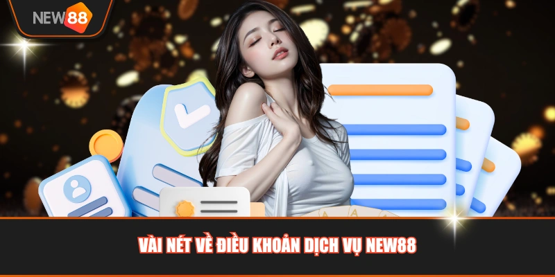 Vài nét về điều khoản dịch vụ NEW88